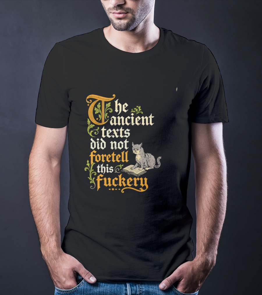 The Ancient Texts Did Not Foretell This Fuckery Cat Reading Book T-Shirt