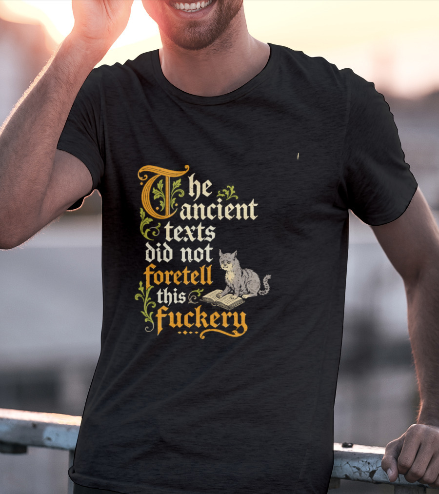 The Ancient Texts Did Not Foretell This Fuckery Cat Reading Book T-Shirt