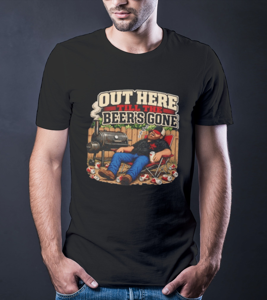 Out Here Till The Beer's Gone BBQ Grilling Enthusiast Funny Relaxation Scene T-Shirt