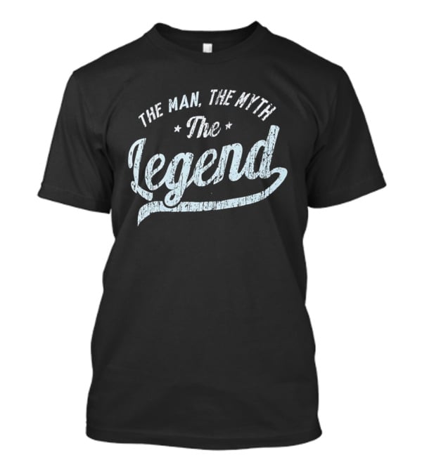 The Man The Myth The Legend T-Shirt