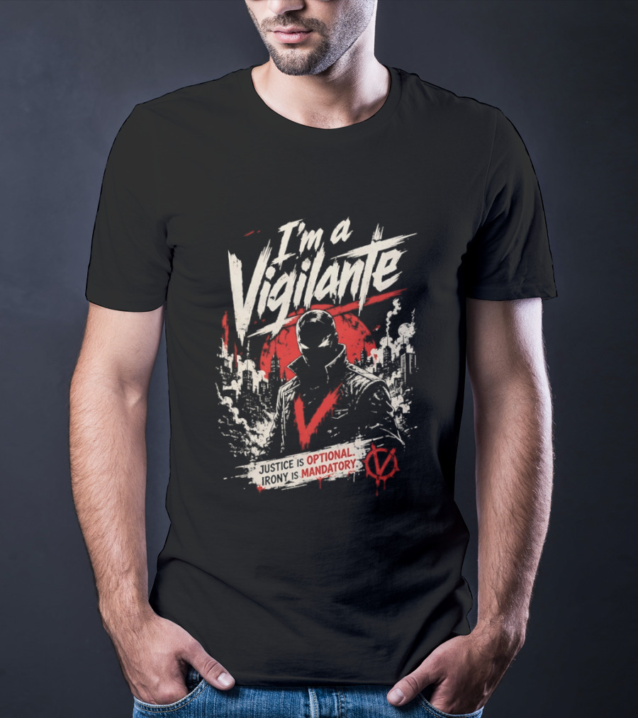 I'm A Vigilante Justice Optional Irony Mandatory V For Vendetta T-Shirt
