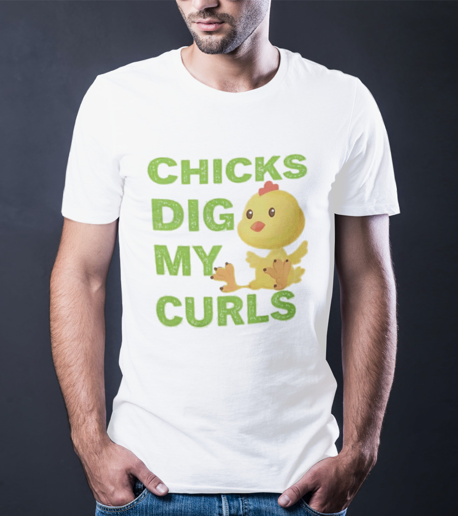 CHICKS DIG MY CURLS Cute Yellow Chick T-Shirt