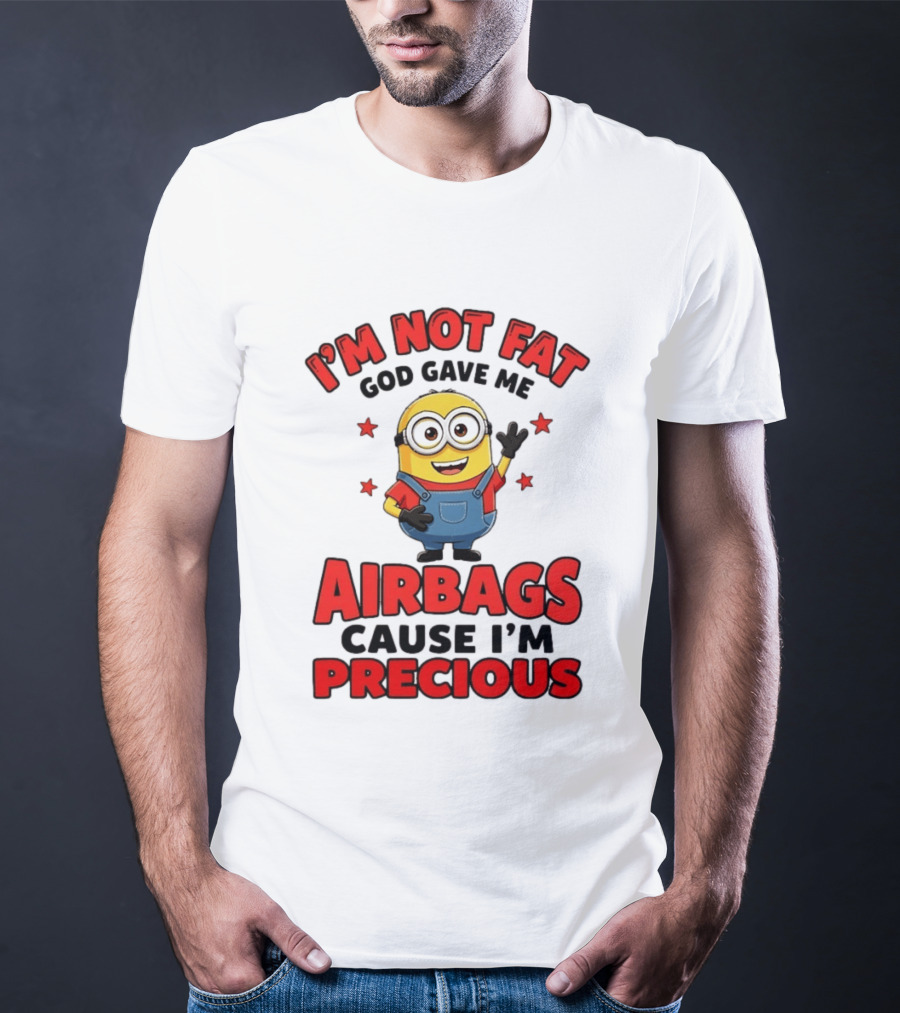 Minion I'm Not Fat God Gave Me Airbags Cause I'm Precious T-Shirt