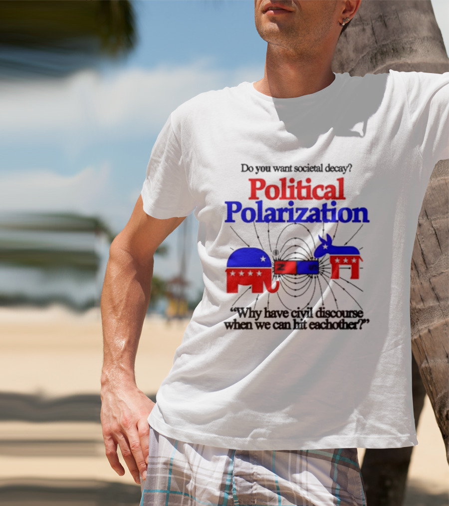 Do You Want Societal Decay Political Polarization Elephant Donkey Why Have Civil Discourse When We Can Hit Each Other T-Shirt