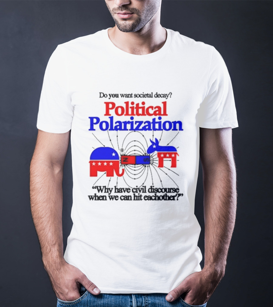 Do You Want Societal Decay Political Polarization Elephant Donkey Why Have Civil Discourse When We Can Hit Each Other T-Shirt