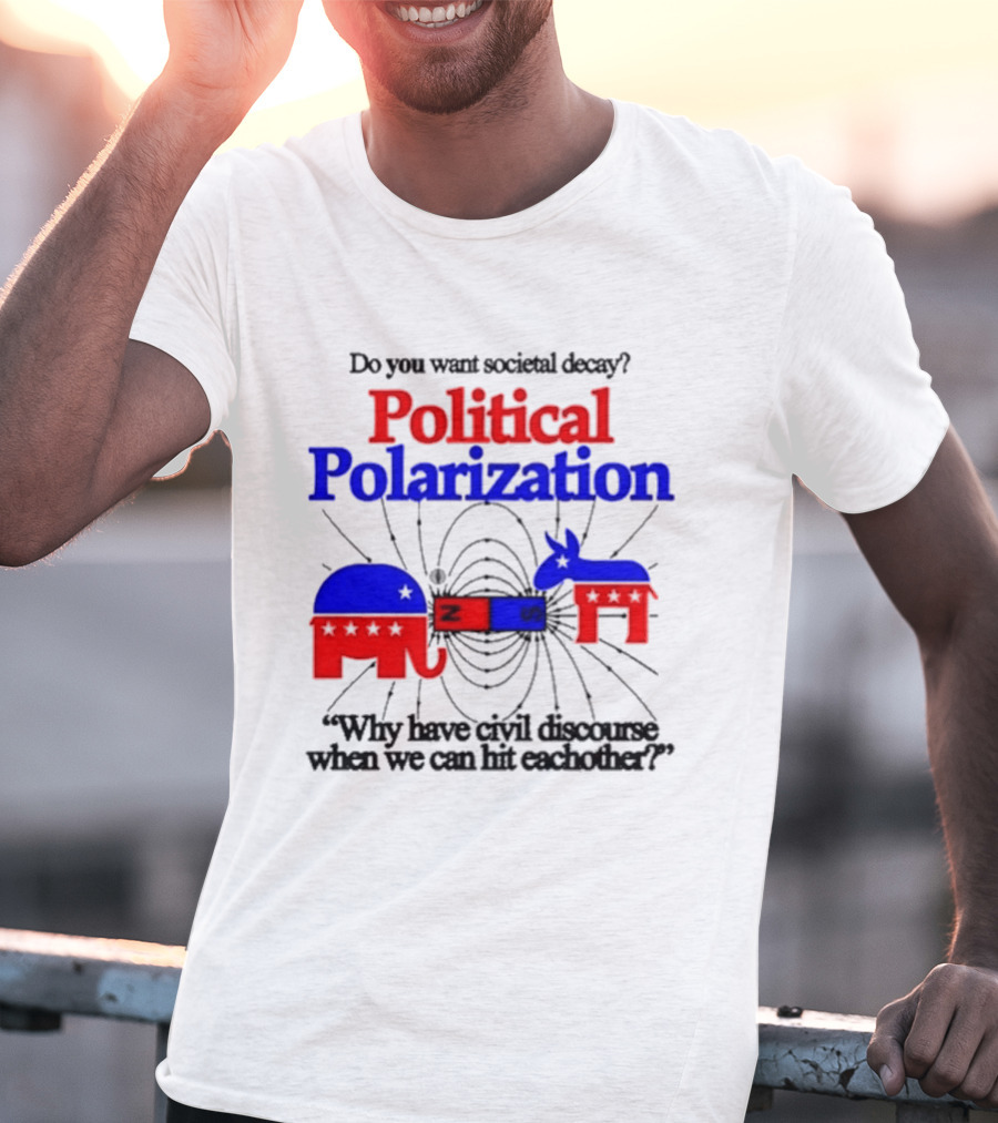 Do You Want Societal Decay Political Polarization Elephant Donkey Why Have Civil Discourse When We Can Hit Each Other T-Shirt