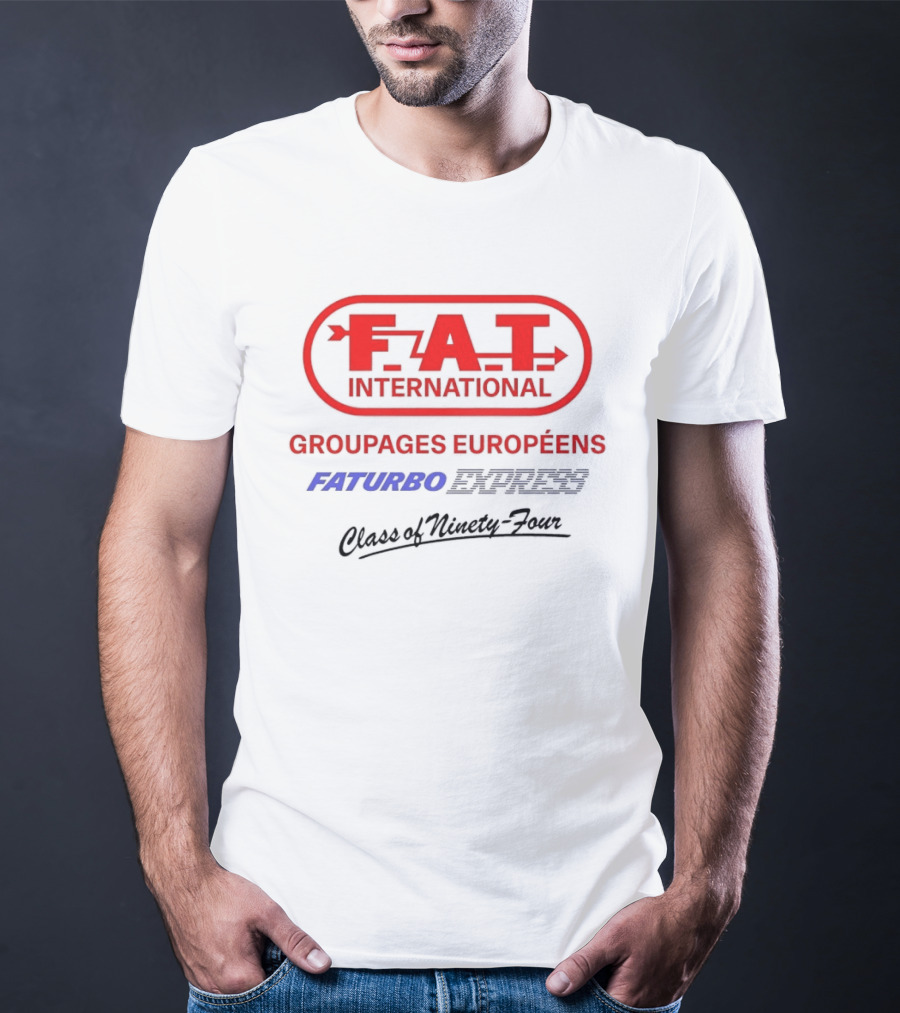 FAT International Groupages Européens Faturbo Express Class Of Ninety Four T-Shirt