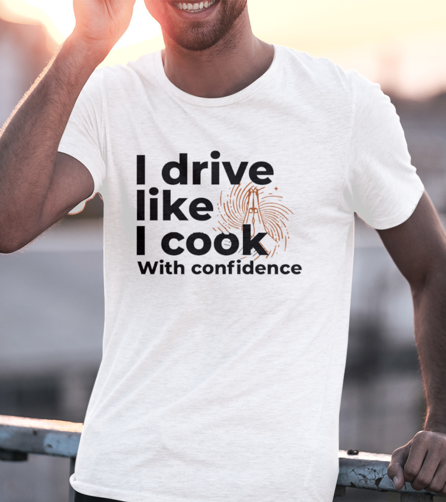 I Drive Like I Cook With Confidence Cooking Fingerprint Brush T-Shirt