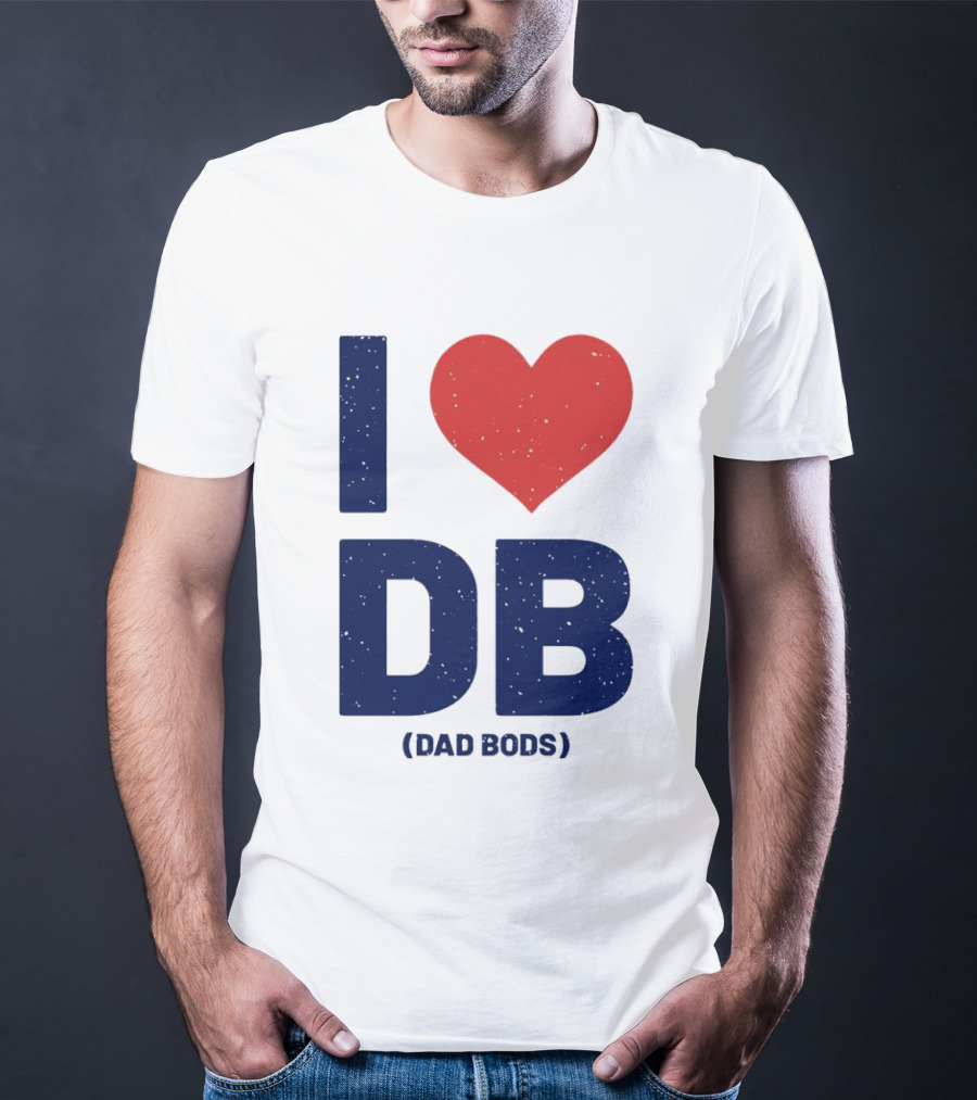 I Love DB Dad Bods Fatherhood Humor T-Shirt