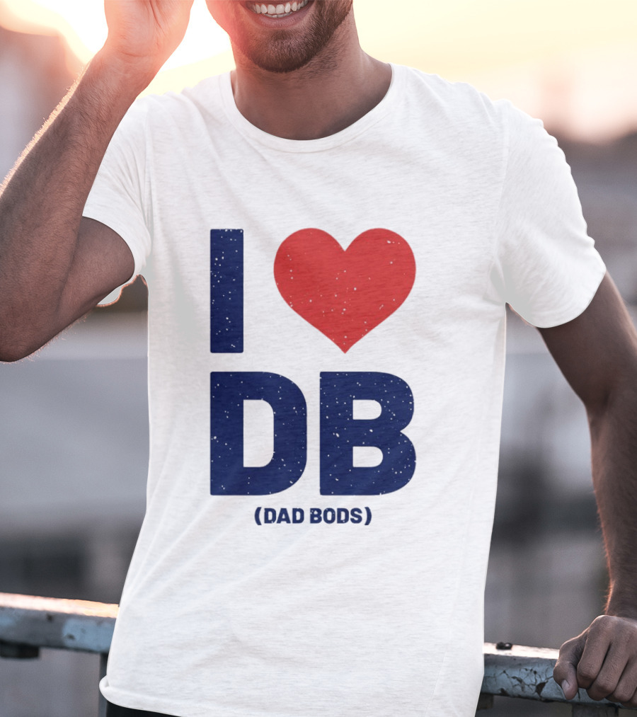 I Love DB Dad Bods Fatherhood Humor T-Shirt