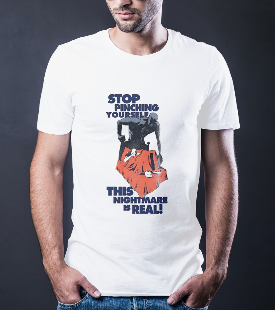 Stop Pinching Yourself This Nightmare Is Real Shadow Figure Pulling Blanket Off Person T-Shirt