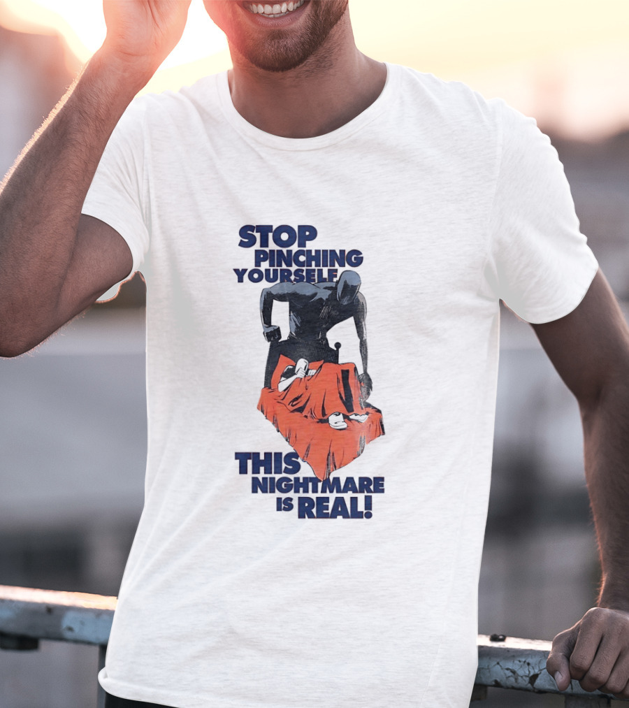 Stop Pinching Yourself This Nightmare Is Real Shadow Figure Pulling Blanket Off Person T-Shirt