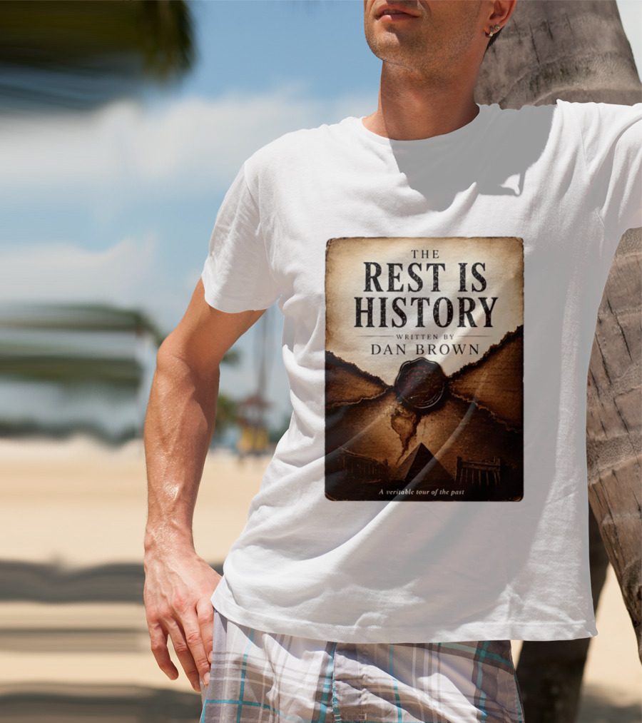 The Rest Is History Written By Dan Brown A Veritable Tour Of The Past With Pyramid And Ancient Architecture T-Shirt