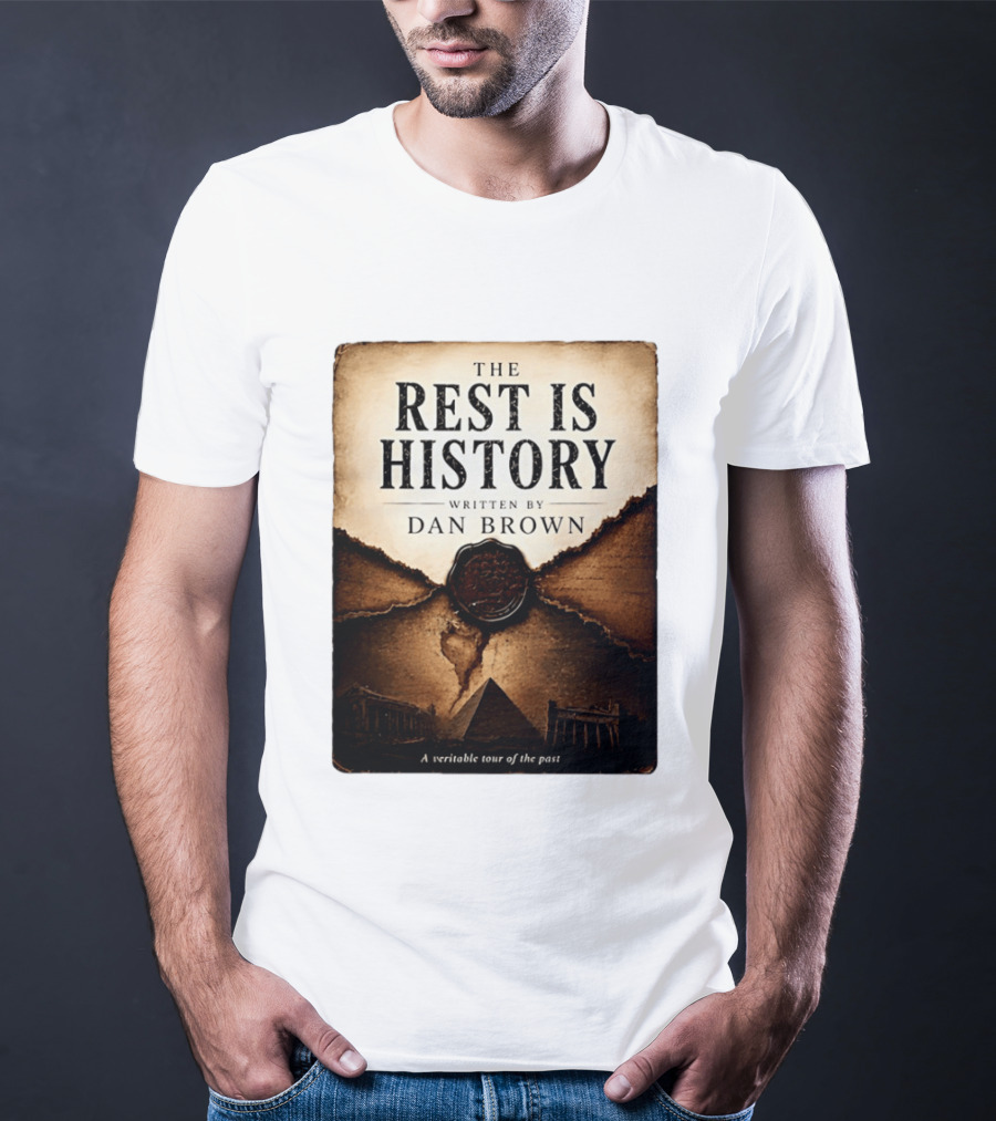 The Rest Is History Written By Dan Brown A Veritable Tour Of The Past With Pyramid And Ancient Architecture T-Shirt