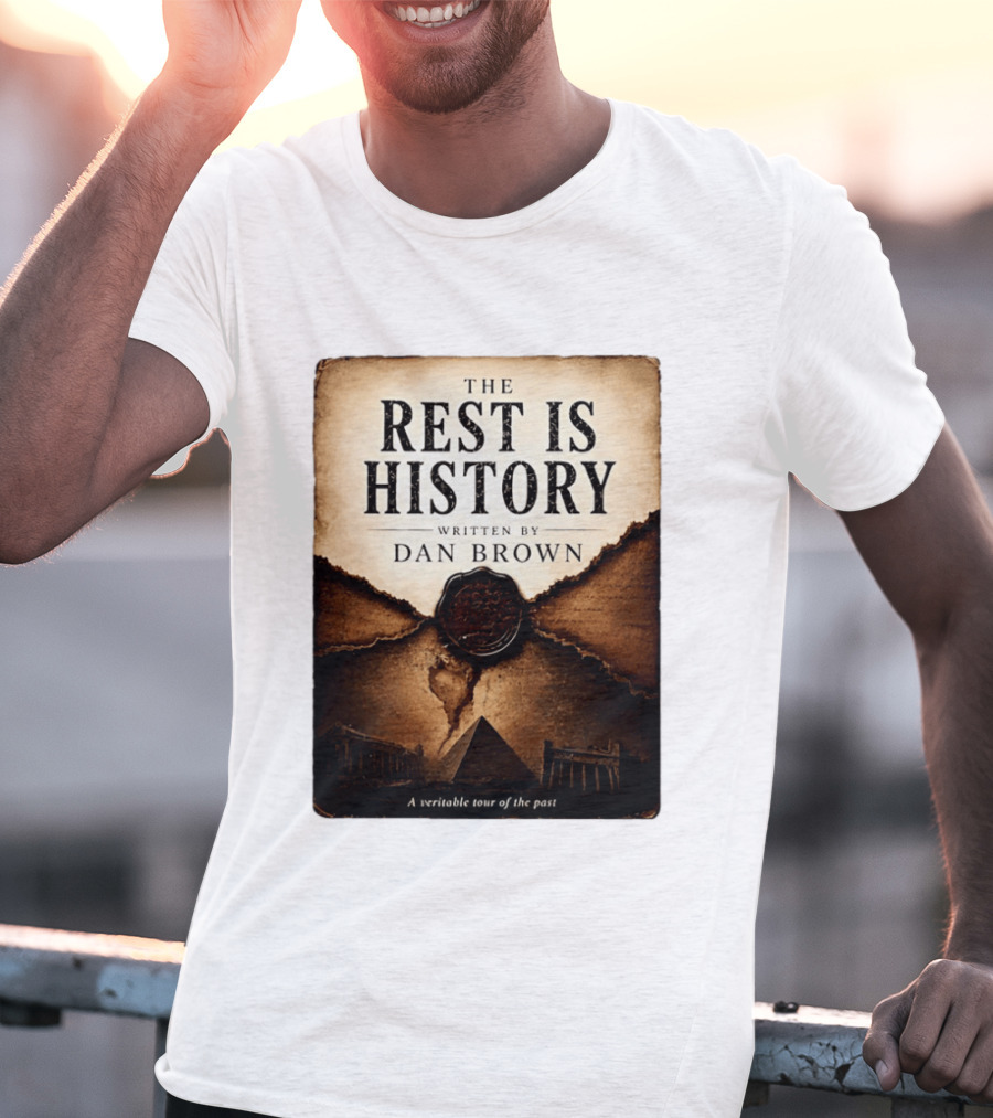 The Rest Is History Written By Dan Brown A Veritable Tour Of The Past With Pyramid And Ancient Architecture T-Shirt