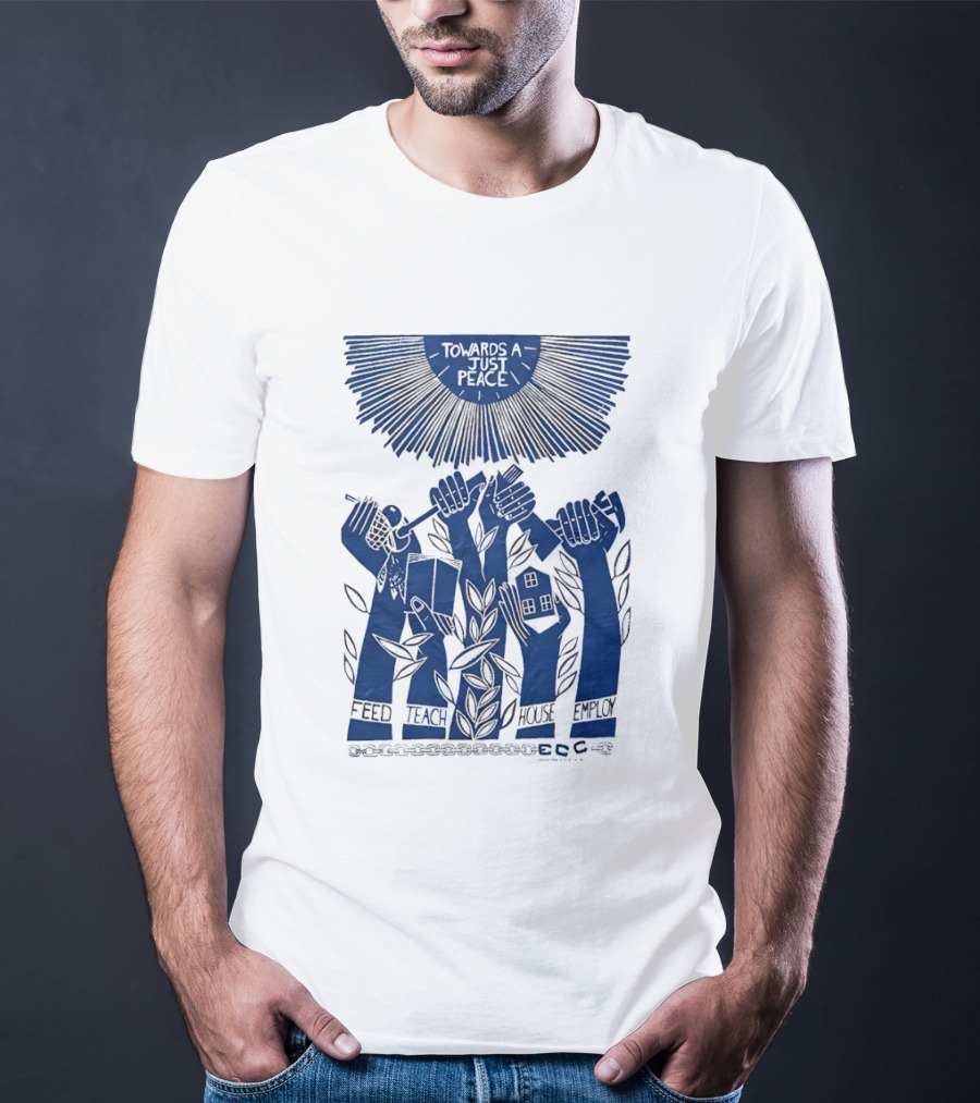 Towards A Just Peace Feed Teach House Employ ECC Hands Holding Tools And House T-Shirt