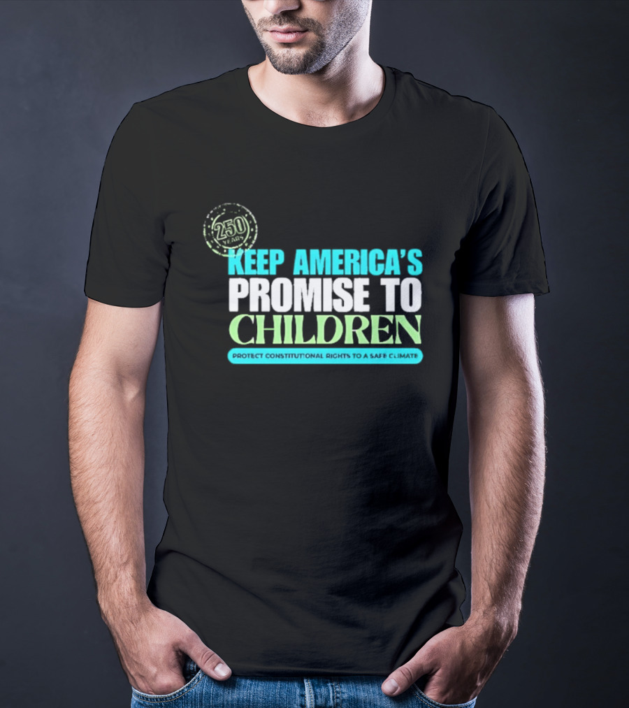 250 Years Keep America's Promise To Children Protect Constitutional Rights Safe T-Shirt