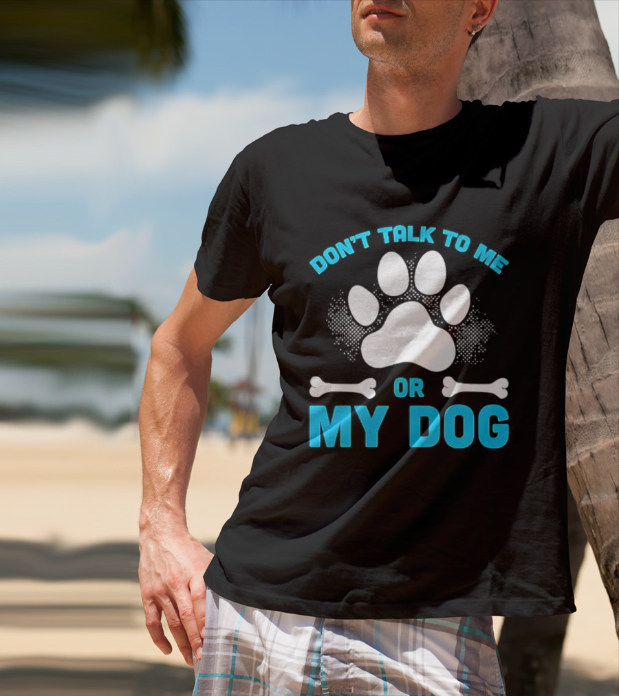 Don't Talk To Me Or My Dog Paw Print Bone T-Shirt