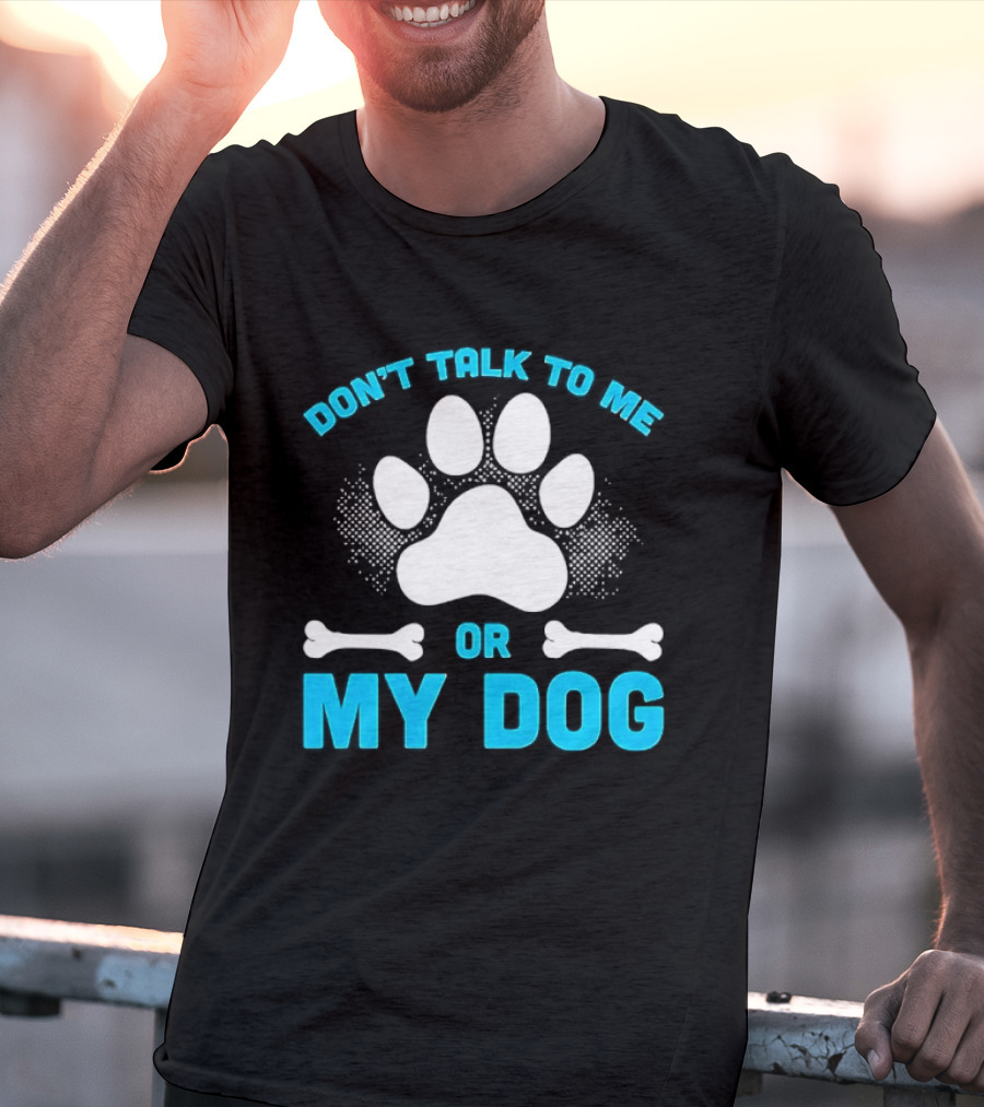 Don't Talk To Me Or My Dog Paw Print Bone T-Shirt