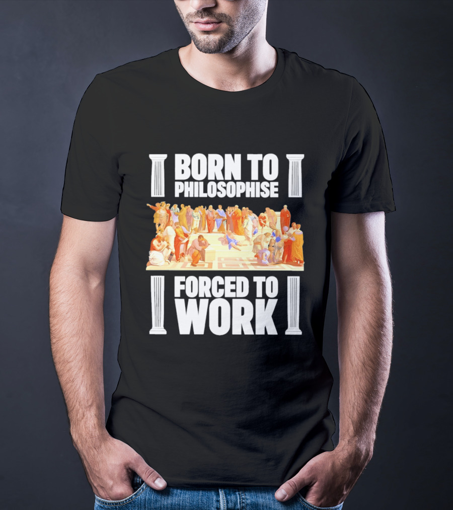 Born To Philosophise Forced To Work Classical Philosophy Scene T-Shirt