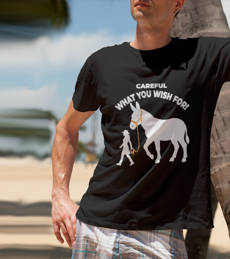 Careful What You Wish For Donkey Woman T-Shirt