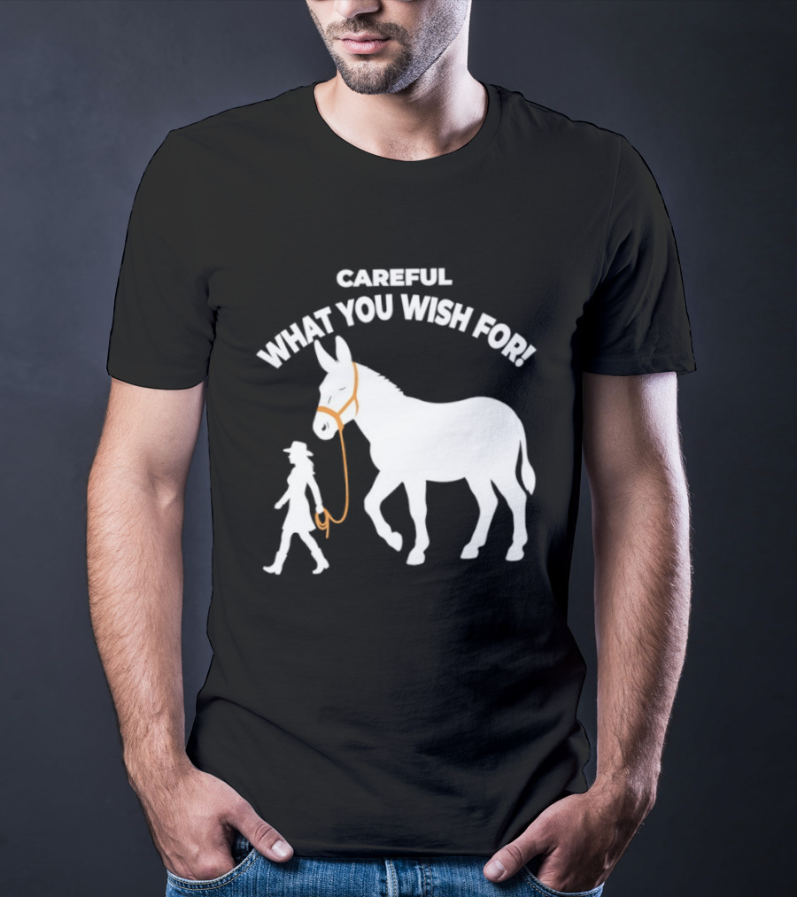 Careful What You Wish For Donkey Woman T-Shirt