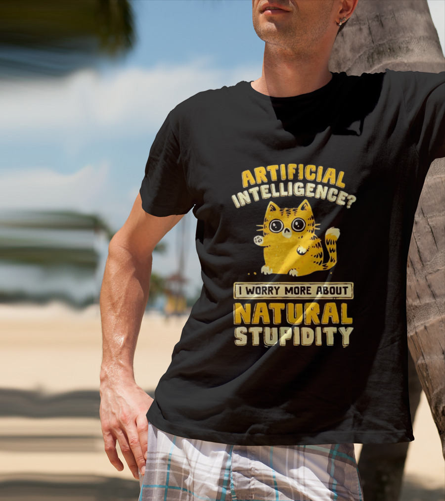 Artificial Intelligence Cat I Worry More About Natural Stupidity T-Shirt