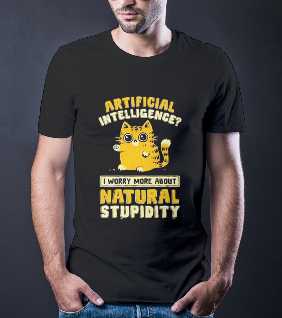 Artificial Intelligence Cat I Worry More About Natural Stupidity T-Shirt