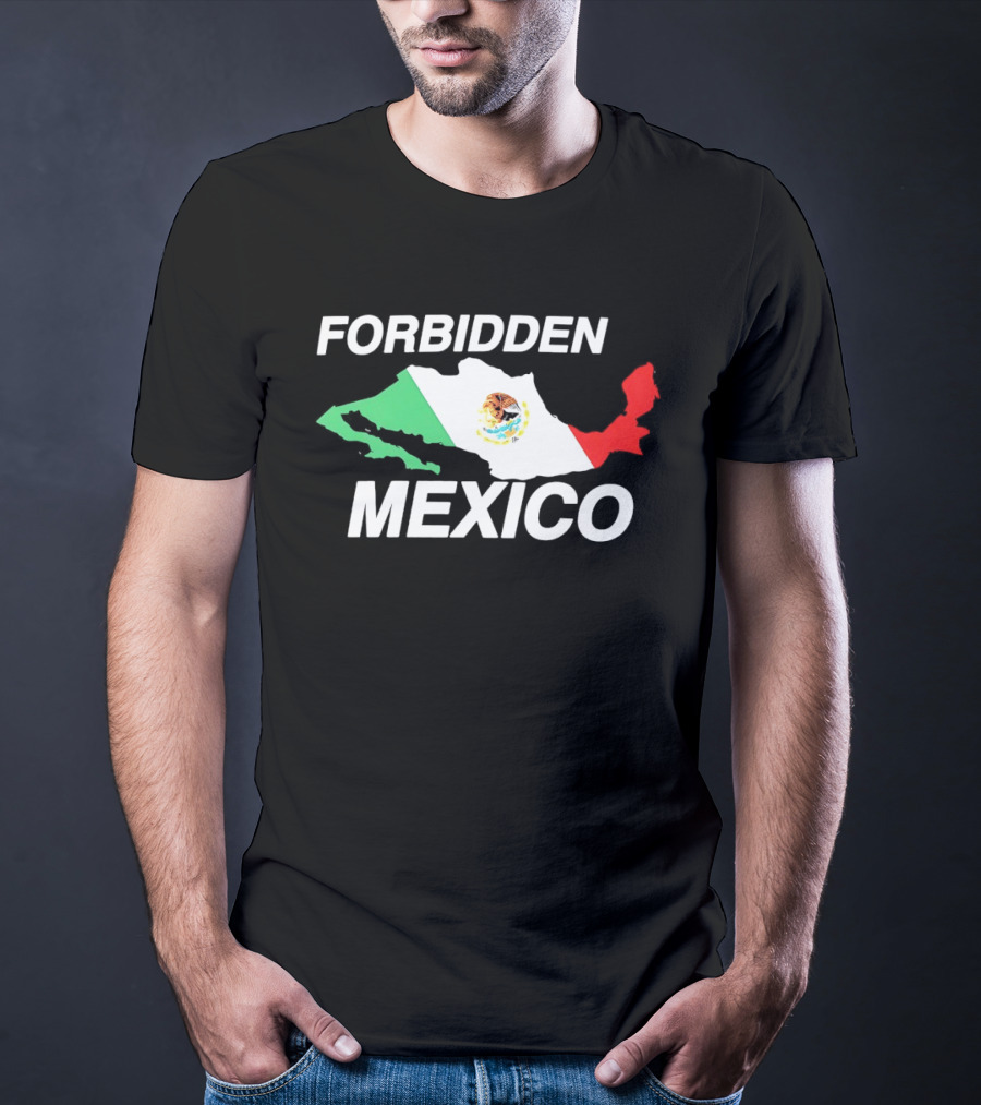 Forbidden Mexico Map Mexican Flag T-Shirt
