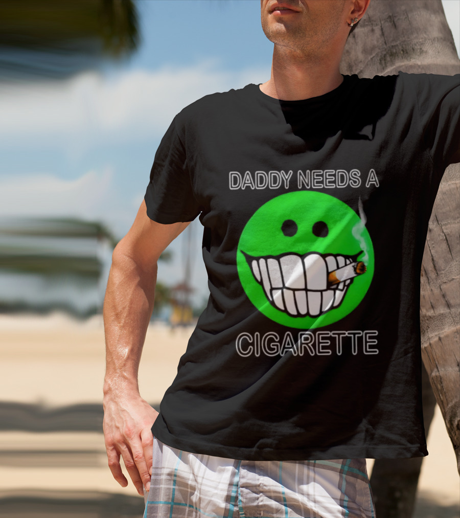 Daddy Needs A Cigarette Smiley Face Smoking Green T-Shirt