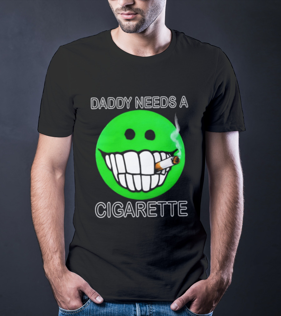 Daddy Needs A Cigarette Smiley Face Smoking Green T-Shirt