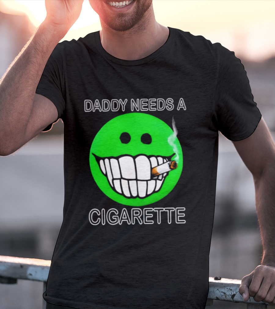 Daddy Needs A Cigarette Smiley Face Smoking Green T-Shirt