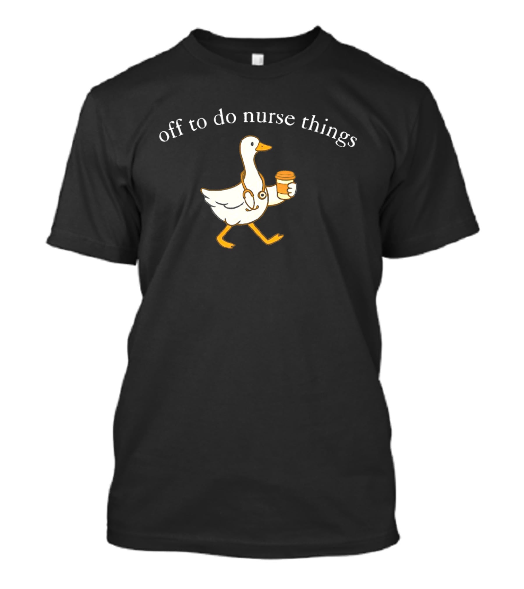 Off To Do Nurse Things Goose With Coffee And Stethoscope T-Shirt