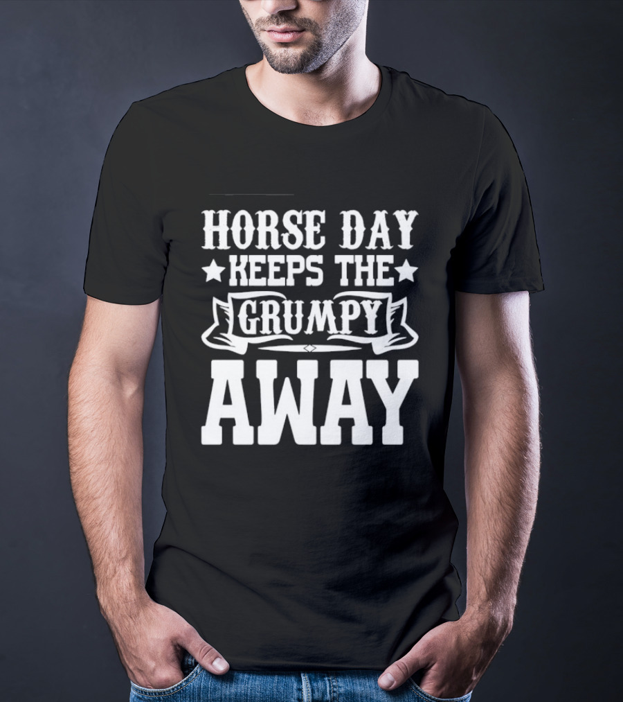 Horse Day Keeps The Grumpy Away Equestrian Humor T-Shirt