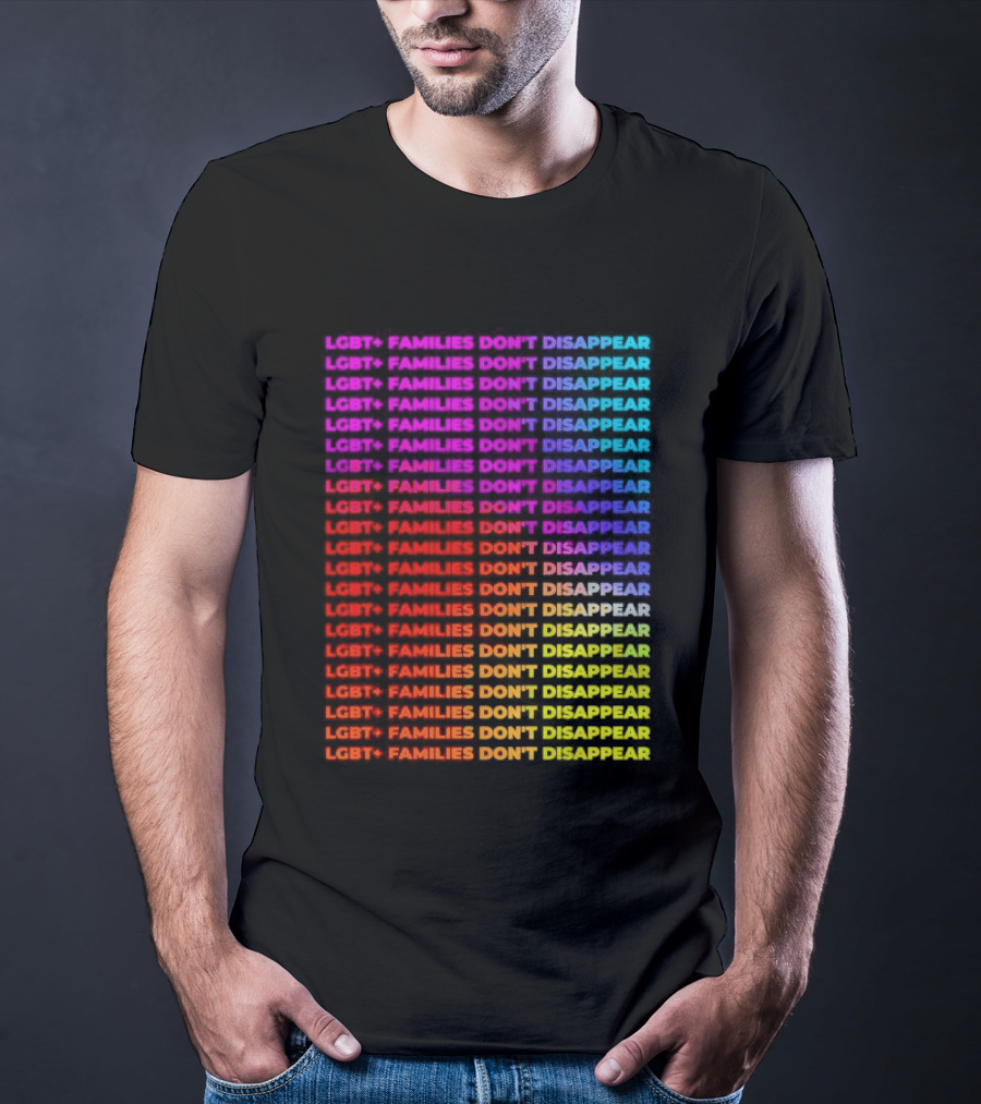 LGBT+ Families Don't Disappear Rainbow Text Pride Celebration T-Shirt