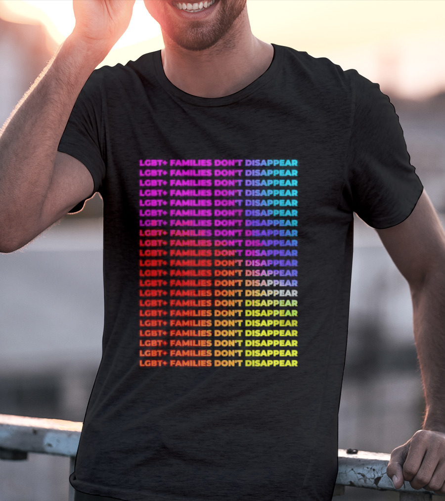 LGBT+ Families Don't Disappear Rainbow Text Pride Celebration T-Shirt