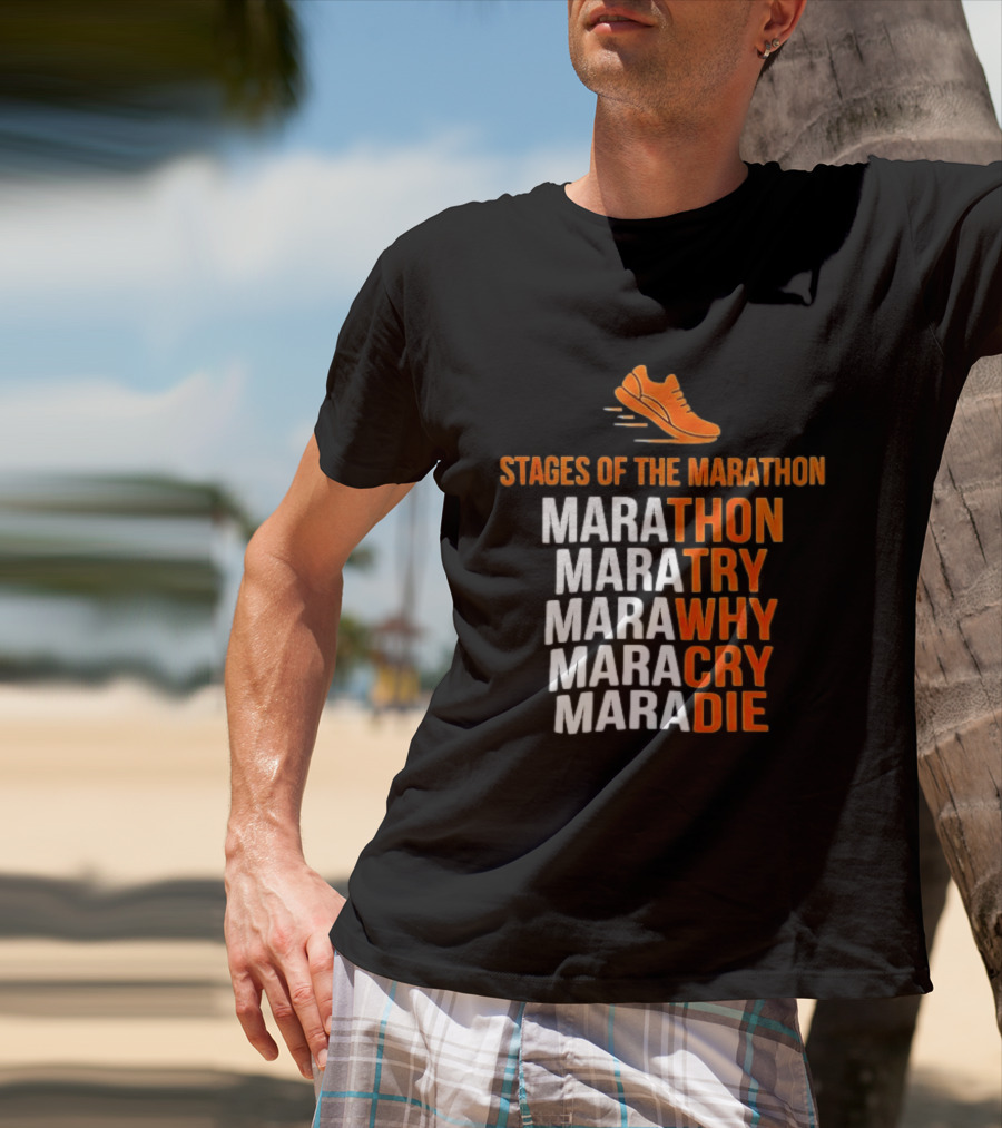 Stages Of The Marathon Marathon Try Why Cry Die Running Shoe T-Shirt