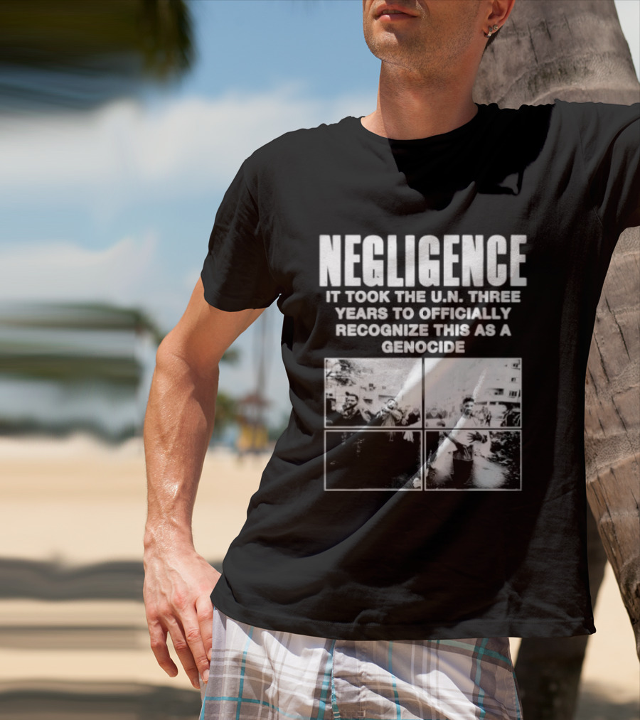 Negligence It Took The UN Three Years To Officially Recognize This As A Genocide T-Shirt