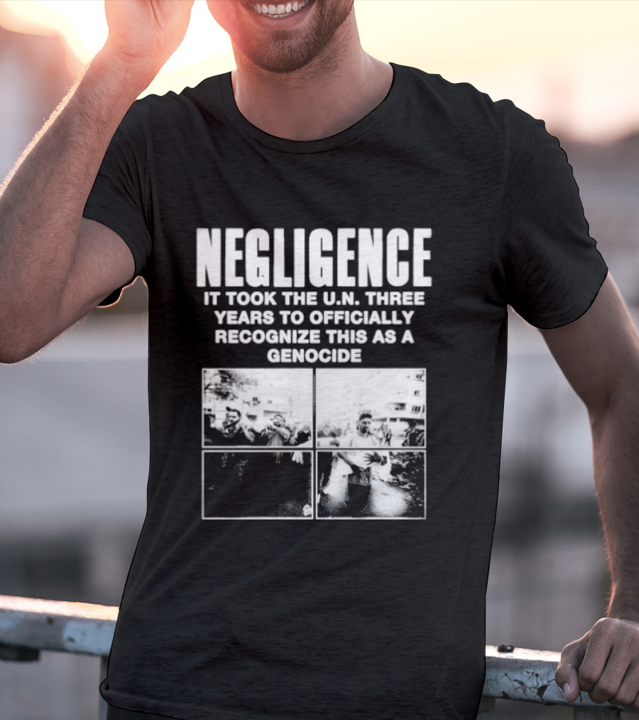 Negligence It Took The UN Three Years To Officially Recognize This As A Genocide T-Shirt