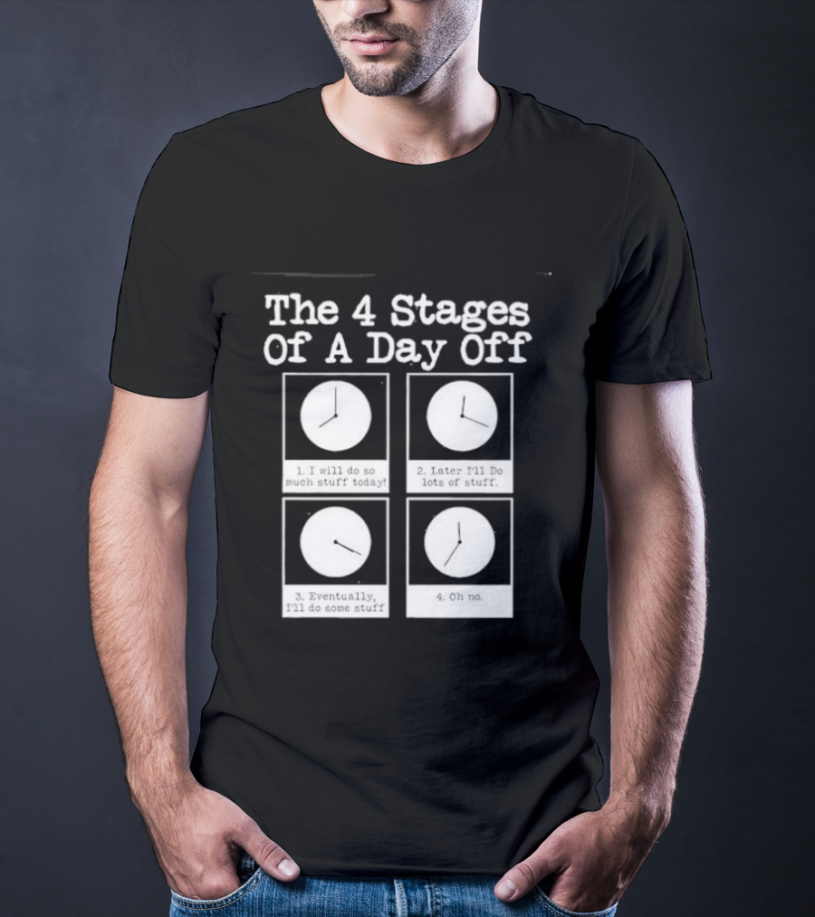 The 4 Stages Of A Day Off Afternoon Wasting Time Eventually Feeling Of Guilt Admitting Failure Nighttime Playing Video Games T-Shirt