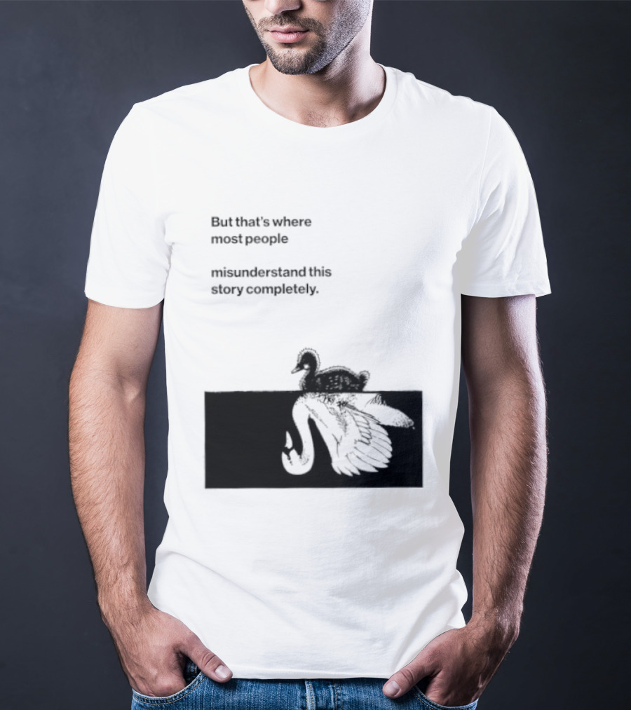 But That Is Where Most People Misunderstand This Story Completely Duck On Crocodile T-Shirt