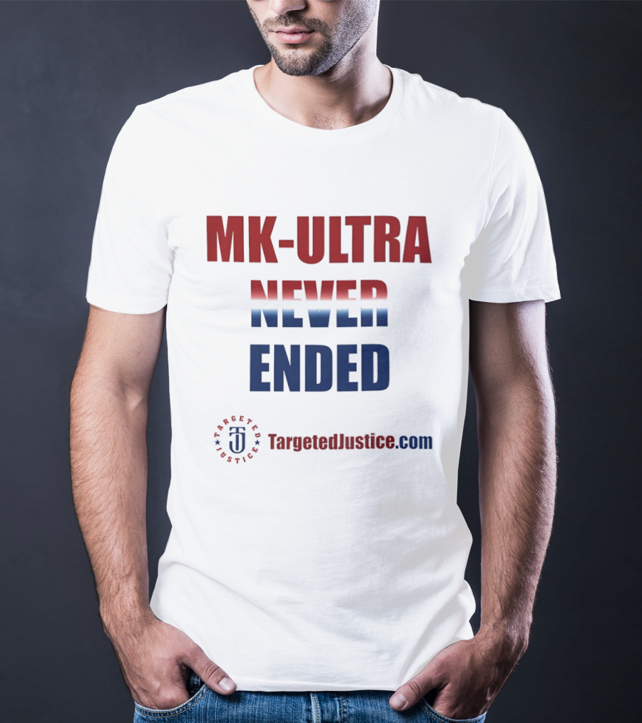 MK Ultra Never Ended TargetedJustice.com T-Shirt