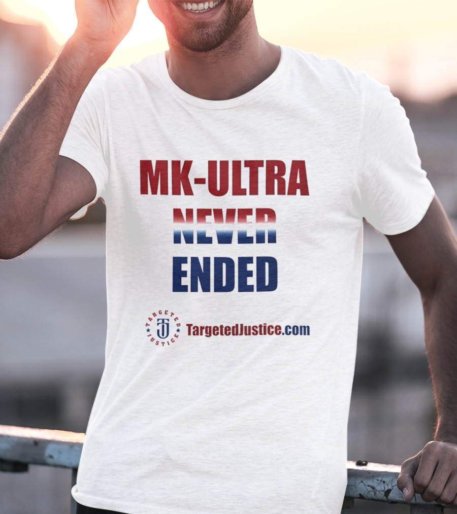 MK Ultra Never Ended TargetedJustice.com T-Shirt