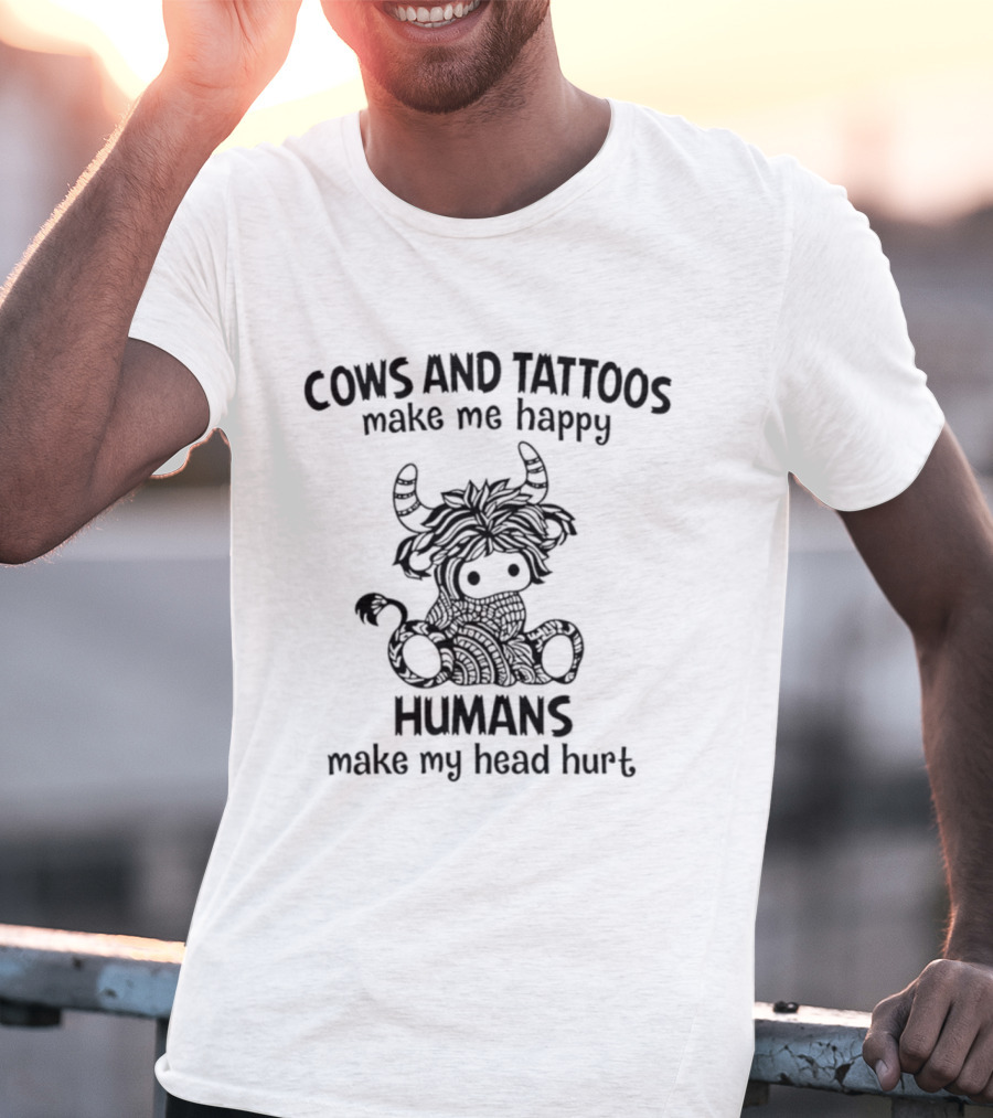 Cows And Tattoos Make Me Happy Humans Make My Head Hurt Highland Cow T-Shirt