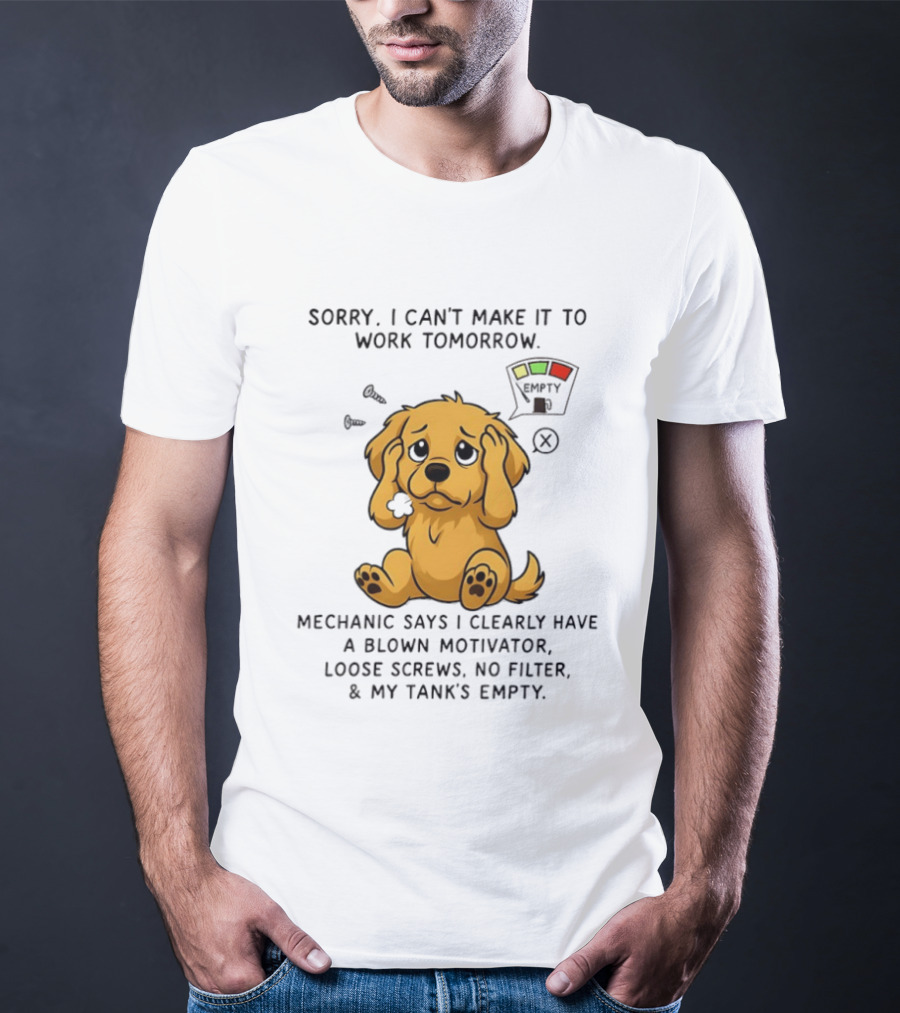 Sorry I Can't Make It To Work Tomorrow Blown Motivator Loose Screws Golden Retriever T-Shirt