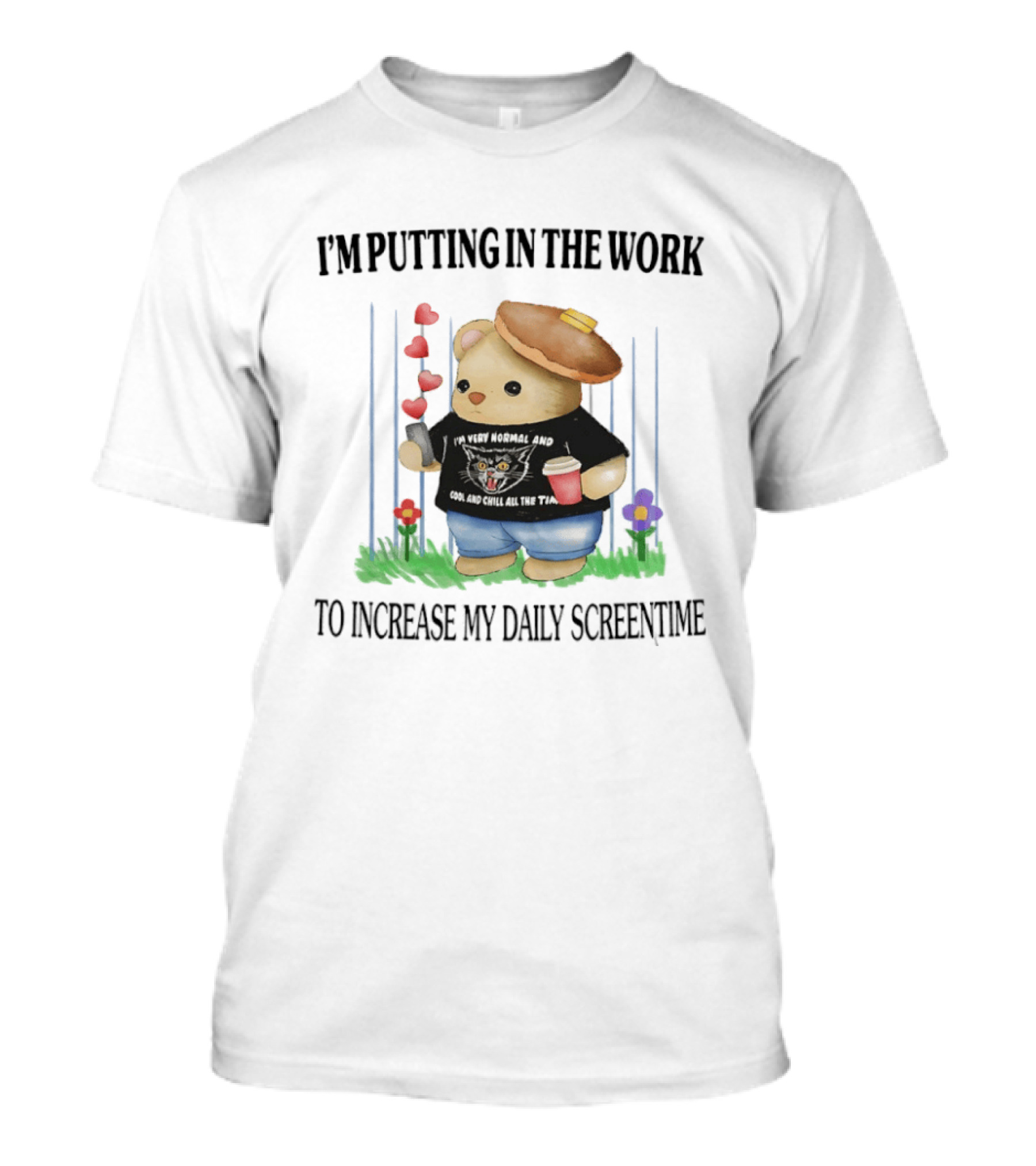 I'm Putting In The Work To Increase My Daily Screentime Bear With Hearts And Drink T-Shirt