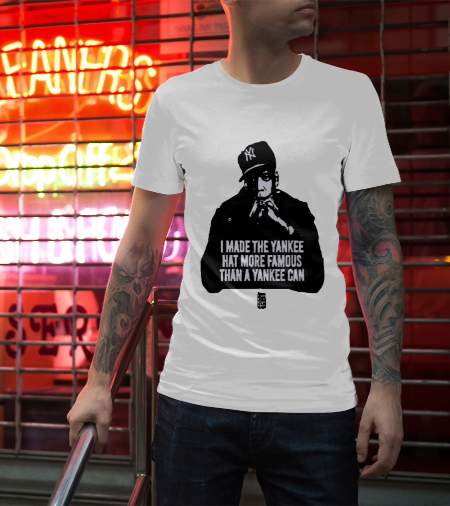 Jay Z I Made The Yankee Hat More Famous Than A Yankee Can T-Shirt
