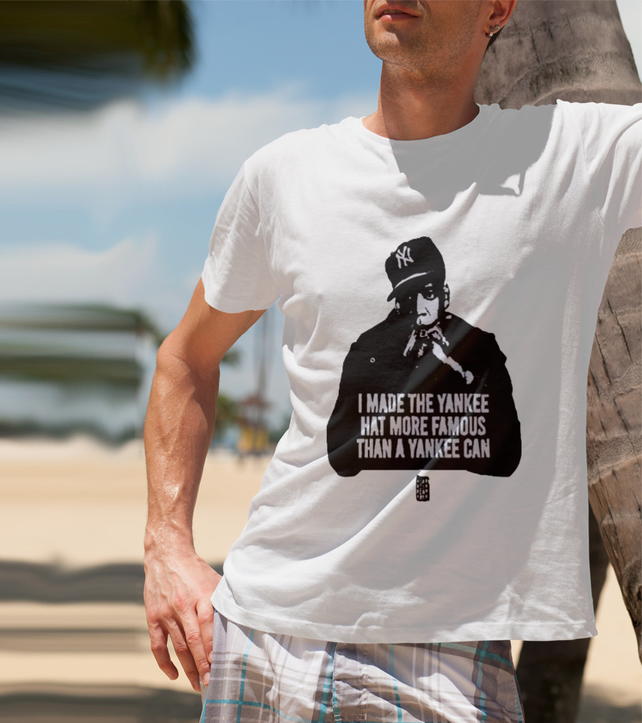 Jay Z I Made The Yankee Hat More Famous Than A Yankee Can T-Shirt