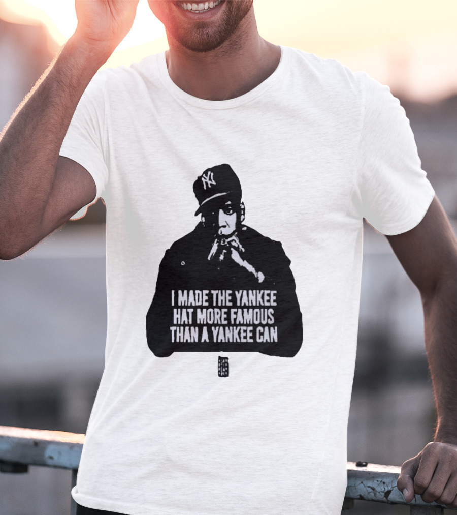 Jay Z I Made The Yankee Hat More Famous Than A Yankee Can T-Shirt