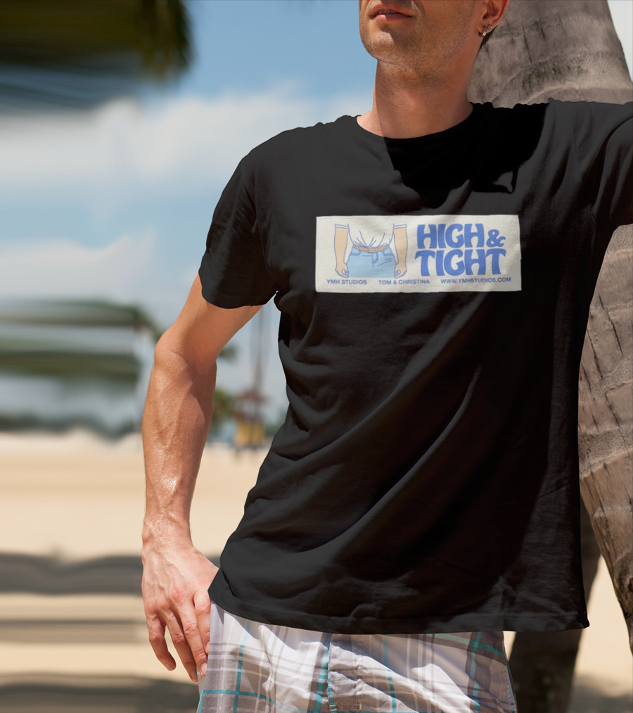 High & Tight YMH Studios Tom & Christina Www.ymhstudios.com T-Shirt